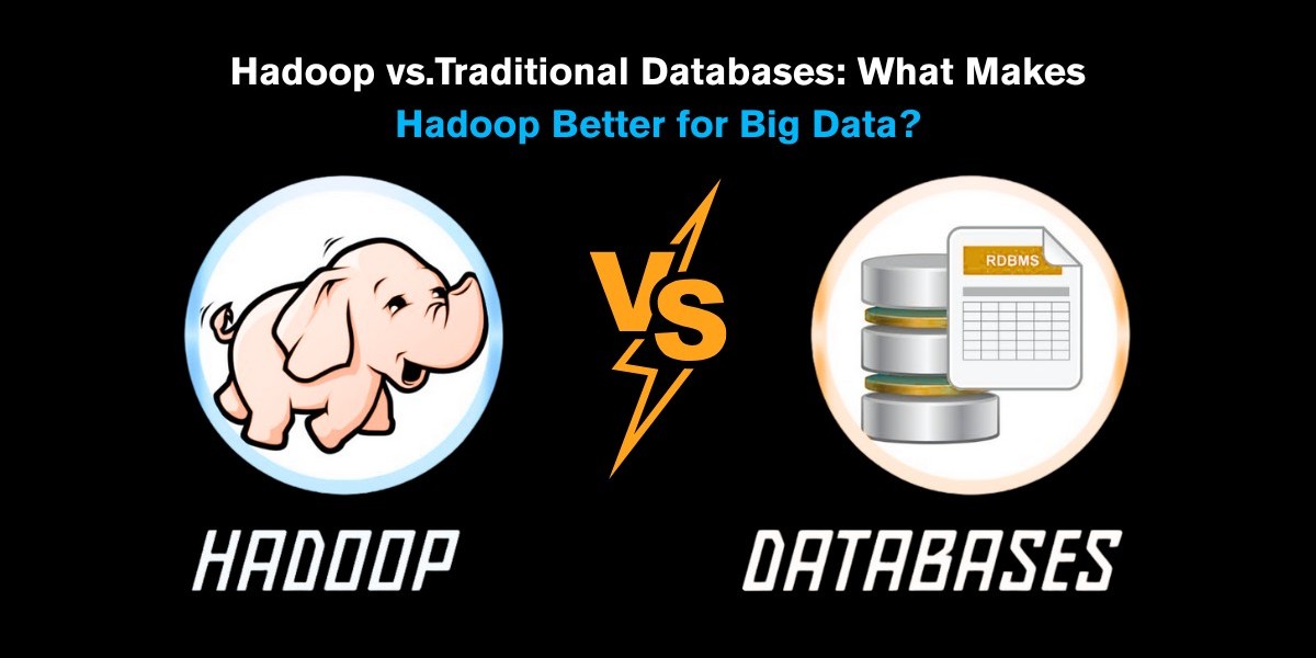 Hadoop vs. Traditional Databases: What Makes Hadoop Better for Big Data?